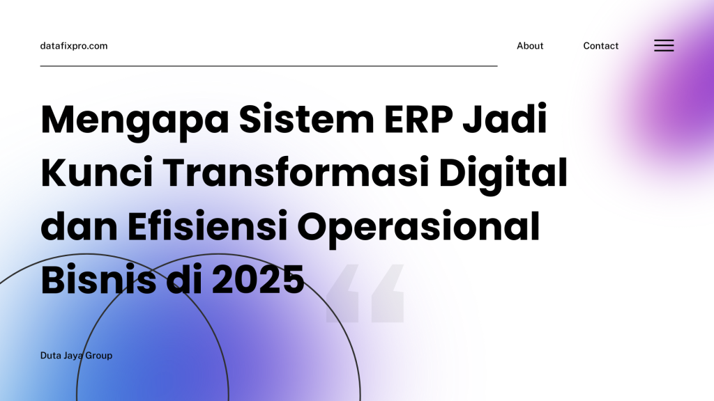 Mengapa Sistem ERP Jadi Kunci Transformasi Digital dan Efisiensi