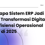 Mengapa Sistem ERP Jadi Kunci Transformasi Digital dan Efisiensi