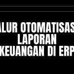 Alur Otomatisasi Laporan Keuangan di ERP