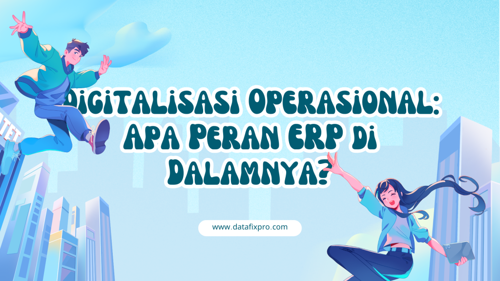 Peran ERP Dalam Digitalisasi Operasional Perusahaan