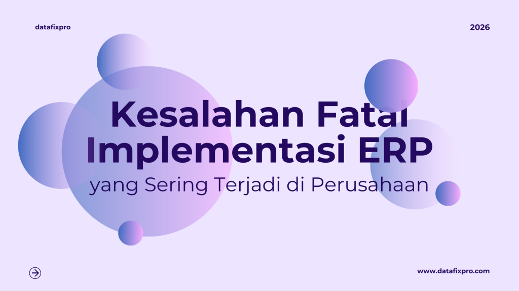 Kesalahan Fatal Implementasi ERP yang Sering Terjadi