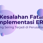 Kesalahan Fatal Implementasi ERP yang Sering Terjadi