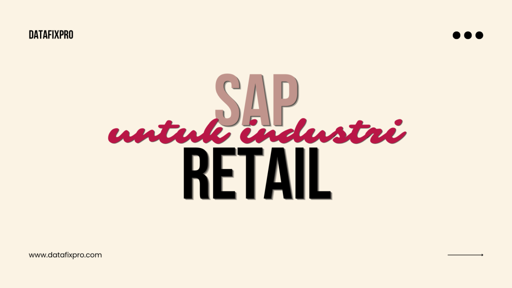 SAP untuk Industri Retail: Optimasi Stok dan Penjualan Secara Real-Time