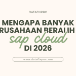 Mengapa Banyak Perusahaan Beralih ke SAP Cloud di 2026
