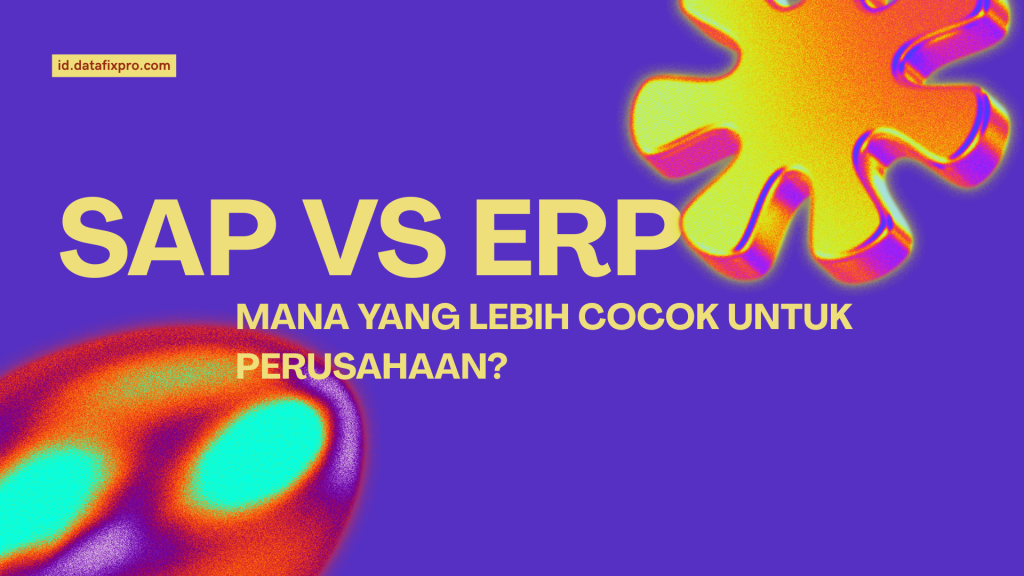 SAP vs ERP Lokal: Mana yang Lebih Cocok untuk Perusahaan Anda?